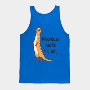 Meerkats Make My Day! Tank Top